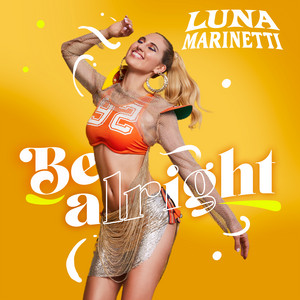 LUNA MARINETTI: Be Alright