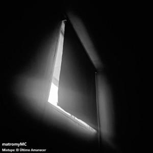 MATROMYMC: Mixtape: El Ultimo Amanecer