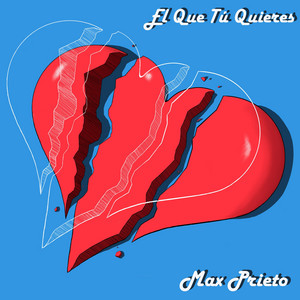 MAX PRIETO: El Que Tú Quieres